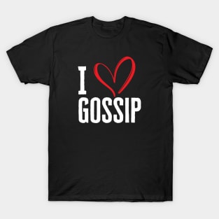 I Love Gossip T-Shirt